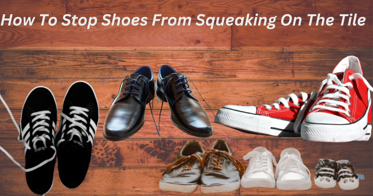 How To Stop Shoes From Squeaking On The Tile (7 Methods)2023