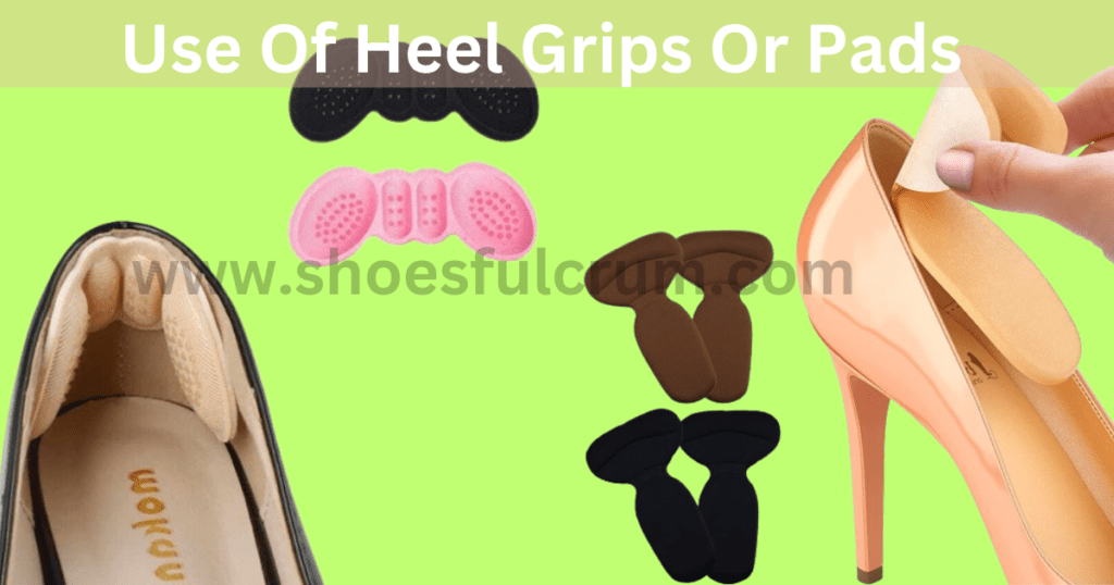 stop shoes from digging into your heels by use of heel grips or pads
