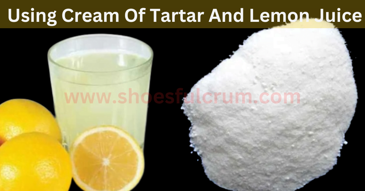 remove yellow stains from shoes by using cream of tartar and lemon juice
