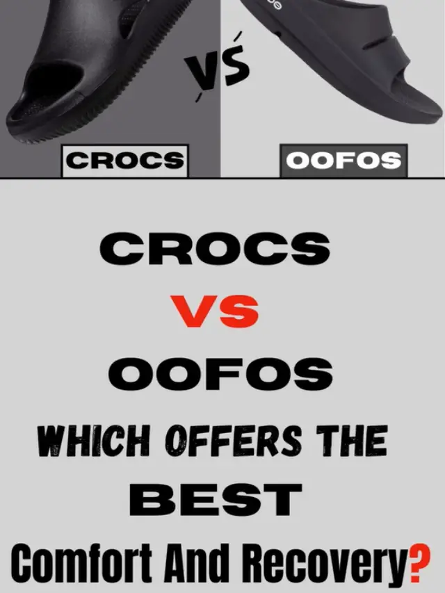 Crocs VS OOFOS: Which Offers The Best Comfort And Recovery?